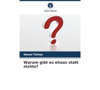 Warum gibt es etwas statt nichts?