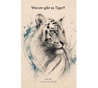 Warum gibt es Tiger?: Gedichte von Arno K. Retzlaff