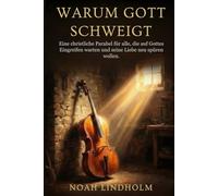 WARUM GOTT SCHWEIGT: Eine christliche Parabel für alle, die auf Gottes Eingreifen warten und seine Liebe neu spüren wollen. - Geschenktipp