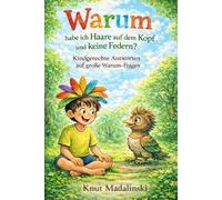 Warum habe ich Haare auf dem Kopf und keine Federn?: Kindgerechte Antworten auf große Warum-Fragen (Wissen für Kinder)