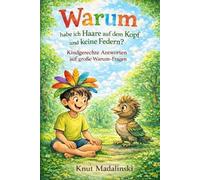 Warum habe ich Haare auf dem Kopf und keine Federn?: Kindgerechte Antworten auf große Warum-Fragen (Wissen für Kinder)