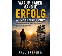WARUM HABEN MANCHE ERFOLG - UND ANDERE NICHT?: Was erfolgreiche Menschen wirklich unterscheidet - und wie viel wir selbst davon übernehmen können