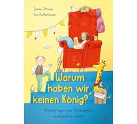 Warum haben wir keinen König? - Kinderfragen zur Demokratie verständlich erklärt: So verstehen Kinder ab 6 Jahren, wie das Zusammenleben in einer Demokratie funktioniert