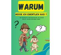 Warum heiße ich eigentlich Hasi ?: Das Kuscheltier, das wissen wollte, woher sein Name kommt. (Noah und Hasi)