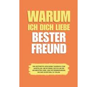 Warum ich dich liebe Bester Freund: Ein geführtes Geschenk-Tagebuch zum Ausfüllen, um 60 Dinge, die ich an dir am meisten liebe, und die Erinnerungen, die wir schätzen, zu teilen