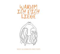 Warum ich dich liebe: Ein Ausfüllbuch für die beste Freundin - mit Herz, Humor & besonderen Momenten.