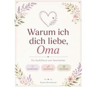 Warum ich dich liebe, Oma: Ein Ausfüllbuch zum Verschenken - mit liebevollen Anregungen, um Oma zu zeigen, was sie dir bedeutet