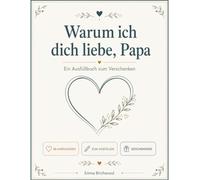 Warum ich dich liebe, Papa: Ein Ausfüllbuch zum Verschenken - mit liebevollen Anregungen, um Papa zu zeigen, was er dir bedeutet