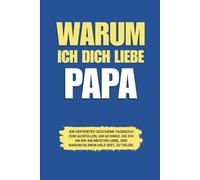 Warum ich dich liebe Papa: Ein geführtes Geschenk-Tagebuch zum Ausfüllen, um 60 Dinge, die ich an dir am meisten liebe, und warum du mein Held bist, zu teilen.