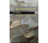 Warum ich immer wieder so liebe: Wie deine Kindheit deine Beziehungen prägt (Die innere Landkarte - Psychologische Orientierung für Beziehung, Umbruch und innere Reifung)