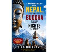 Warum ich in Nepal nach dem Buddha suchte - und nichts fand: Mit dem Unbekannten leben im Land der Götter (Buddha trifft Psychologie)