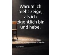 Warum ich mehr zeige, als ich eigentlich bin und habe: Über Sichtbarkeit, Rollen und das Bedürfnis, wahrgenommen zu werden (Wenn genug gefühlt nicht mehr reicht)