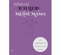 Warum Ich Meine Mama Liebe: Ein Erinnerungstagebuch für Kinder