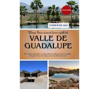 Warum Ihnen niemand davon erzählt hat VALLE DE GUADALUPE 2026: Dein ehrlicher Reiseführer zur Baja-Weinroute, Mexikos Antwort auf Napa: Weingüter, Essen und ruhiger Luxus ohne Menschenmassen