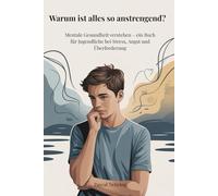 Warum ist alles so anstrengend?: Mentale Gesundheit verstehen - ein Buch für Jugendliche bei Stress, Angst und Überforderung