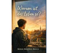 Warum ist das Leben so?: Ein leiser Roman über Zweifel, Verlust und den Mut, trotzdem weiterzugehen