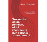 Warum ist es so peinlich, nicht rechtzeitig zur Toilette zu kommen?: Körper und Gesellschaft im Spannungsfeld von Zurückhalten und Ausscheidungspannen