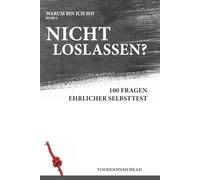 Warum kann ich nicht loslassen?: 100 Fragen im ehrlichen Selbsttest | Trennung verarbeiten, Gedanken verstehen und emotional loslassen | Warum bin ich so? Band 5