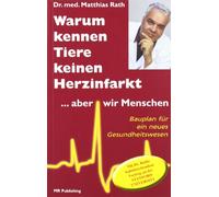 Warum kennen Tiere keine Herzinfarkt ... aber wir Menschen: Bauplan für ein neues Gesundheitswesen