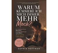 WARUM KÜMMERE ICH MICH IMMER MEHR MOCH?: Der verborgene Grund, warum du immer wieder in einseitigen Beziehungen landest, und wie du ihn endlich ändern kannst