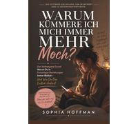 WARUM KÜMMERE ICH MICH IMMER MEHR MOCH?: Der verborgene Grund, warum du immer wieder in einseitigen Beziehungen landest, und wie du ihn endlich ändern kannst