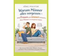 Warum Männer alles vergessen - und Frauen sich immer erinnern, dass Männer es vergessen haben: Ein heiteres Buch über Männer, Frauen und kleine Missverständnisse mit großer Wirkung