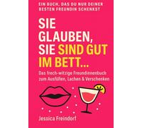 Warum Männer glauben, sie sind gut im Bett und Frauen deshalb Lügen: Ein humorvolles Geschenkbuch für Frauen - echte Gedanken, schmutzige Wahrheiten & Ankreuzfragen zum Mitlachen.