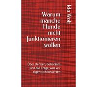 Warum manche Hunde nicht funktionieren wollen: Über Denken, Gehorsam und die Frage, was wir eigentlich bewerten (Texte über Hunde, Haltung und Verantwortung)