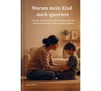 Warum mein Kind mich ignoriert: Versteh, warum Kinder dichtmachen und was du ab heute konkret anders machen kannst