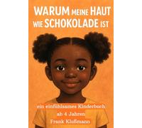 „Warum meine Haut wie Schokolade ist“: ein einfühlsames Kinderbuch ab 4 Jahren, das Themen wie Vielfalt, Selbstliebe und Toleranz auf spielerische Weise vermittelt.
