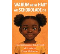 „Warum meine Haut wie Schokolade ist“: ein einfühlsames Kinderbuch ab 4 Jahren, das Themen wie Vielfalt, Selbstliebe und Toleranz auf spielerische Weise vermittelt.
