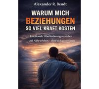 Warum mich Beziehungen so viel Kraft kosten: Emotionale Überforderung verstehen und wieder Nähe erleben - ohne sich selbst zu verlieren (Beziehungen, Selbstwert & innere Muster)