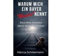 Warum mich ein Bayer "Muschi" nennt: Ein Leben zwischen Härte, Humor und Herz