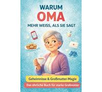 Warum Oma mehr weiß, als sie sagt: 80 liebevolle Familiengeschichten mit und über Oma - voller Humor, Herz und leiser Weisheit | Ein wundervolles ... Buchreihe über Familie und das echte Leben)