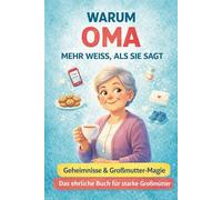 Warum Oma mehr weiß, als sie sagt: 80 liebevolle Familiengeschichten mit und über Oma - voller Humor, Herz und leiser Weisheit | Ein wundervolles ... Buchreihe über Familie und das echte Leben)