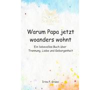 Warum Papa jetzt woanders wohnt: Ein liebevolles SofiBella-Buch über Trennung, Liebe und Geborgenheit