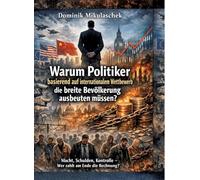 Warum Politiker basierend auf internationalem Wettbewerb die breite Bevölkerung ausbeuten müssen?: Macht, Schulden, Kontrolle - Wer zahlt am Ende die Rechnung?