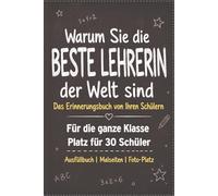Warum Sie die beste Lehrerin der Welt sind: Abschiedsgeschenk von Ihren Schülern | Ausfüllbuch mit Platz für 30 Kinder | Mit Malseiten, Foto-Rahmen & Sprüchen