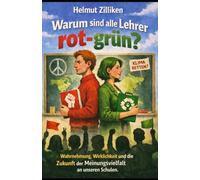 Warum sind alle Lehrer rot-grün?: Wahrnehmung, Wirklichkeit und die Zukunft der Meinungsvielfalt an unseren Schulen