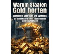 Warum Staaten Gold horten: Sicherheit, Vertrauen und Symbolik: Die stillen Mächte hinter Staatsreserven und Währungsmacht