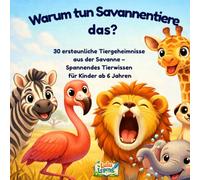 Warum tun Savannentiere das?: 30 erstaunliche Tiergeheimnisse aus der Savanne - Spannendes Tierwissen für Kinder ab 6 Jahren (Warum tun Tiere das?)