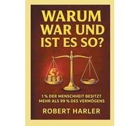 Warum war und ist das so?: 1% der Menscheit besitzt mehr als 99% des Vermögens.