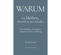Warum wir bleiben, obwohl es uns schadet: Über Bindung, Ambivalenz und den Preis der Hoffnung (Warum - Essays über Beziehung und innere Dynamiken)