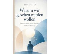 Warum wir gesehen werden wollen: Über das menschliche Bedürfnis nach Anerkennung