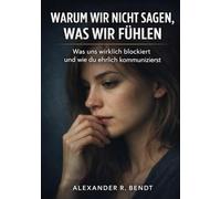 Warum wir nicht sagen, was wir fühlen: Was uns wirklich blockiert und wie du lernst, ehrlich zu kommunizieren (Beziehungen, Selbstwert & innere Muster)