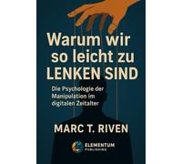 Warum wir so leicht zu lenken sind: Die Psychologie der Manipulation im digitalen Zeitalter