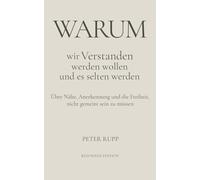 Warum wir verstanden werden wollen - und es selten werden: Über Nähe, Anerkennung und die Freiheit, nicht gemeint sein zu müssen (Warum - Essays über Beziehung und innere Dynamiken)
