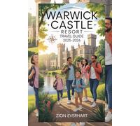 Warwick Castle Resort Travel Guide 2025-2026: Thrilling Shows, Beautiful Gardens, Family Adventures, Seasonal Festivals, Local Cuisine, Shopping, Accommodation, and Insider Tips