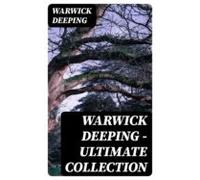 Warwick Deeping - Ultimate Collection (ebook)