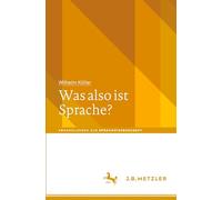 Was also ist Sprache? (Abhandlungen zur Sprachwissenschaft)